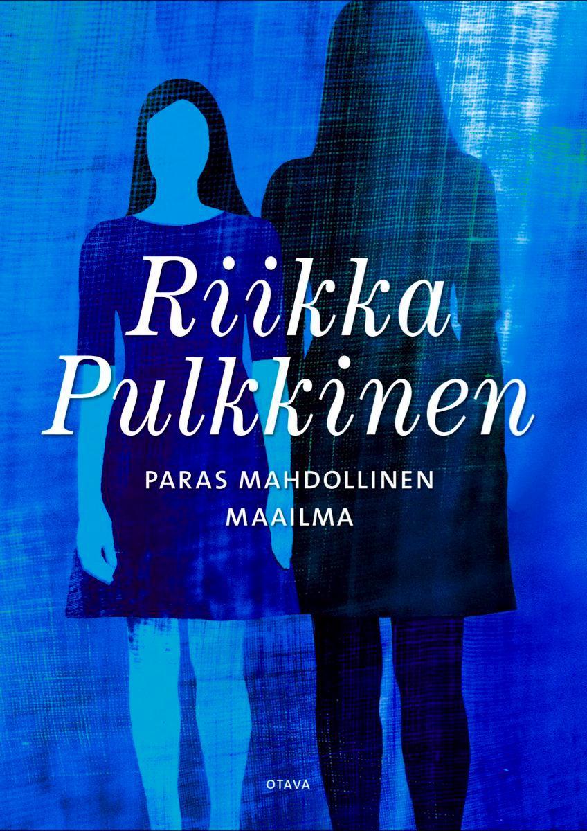 Riikka Pulkkinen, Paras mahdollinen maailma. Kuva: Otava