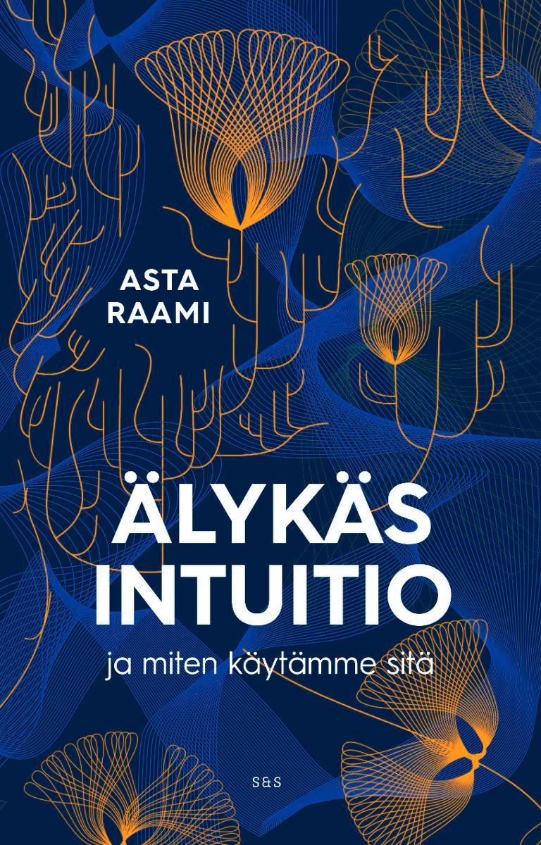 Asta Raami teki intuitiosta väitöskirjan Aalto-yliopiston median laitokselle. Älykäs intuitio -kirja syntyi tämän jälkeen.